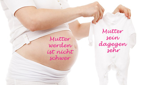 Mutter werden ist nicht schwer, Mutter sein dagegen sehr!