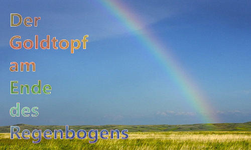 Der Goldtopf am Ende des Regenbogens