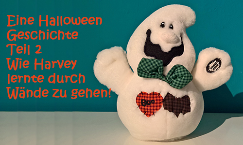 Eine Halloween Geschichte in zwei Teilen: Teil 2 — Wie Harvey lernte durch Wände zu gehen!